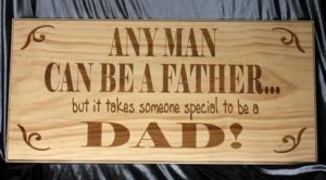 Any Man Can Be A Father Wooden Pine Sign